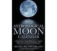 2022 Astrological Moon Calendar With Meditations & Essential Oils +Recipes To Use