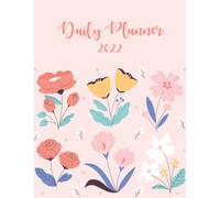 2022 Daily Planner: Daily Agenda With Hourly Schedule 15 Minute Interval, Each Week And Month On Two Pages. Jan 2022 to Dec 2022. Flower Cover