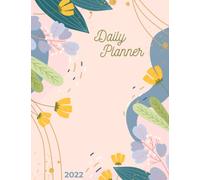 2022 Daily Planner: Daily Agenda With Hourly Schedule 15 Minute Interval, Each Week And Month On Two Pages. Jan 2022 to Dec 2022. Floral Design