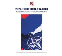 2022, ENTRE RUSIA Y LA OTAN: RESISTENCIA, PODER Y EL FUTURO GEOPOLÍTICO