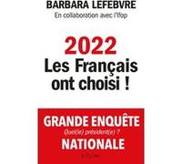 2022 : les Français ont choisi ! Barbara Lefebvre (Auteur)