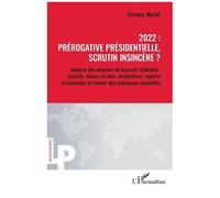 2022 : Prérogative Présidentielle, Scrutin Insincère ? - Analyse Des Données De Base De L'élection : Inscrits, Blancs Et Nuls, Abstentions, Reports Et Exprimés En Faveur Des Principaux...