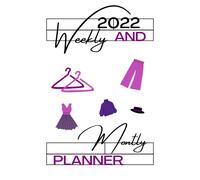 2022 Weekly & Monthly Planner: Agenda For Fashion Designers, Time Management For A Successful Year, Week Organizer & Daily Habits Tracker