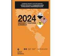 2024 Emergency Response Guidebook: A Guidebook Intended for Use by First Responders During the Initial Phase of a Transportation Incident Involving Hazardous Materials/Dangerous Goods