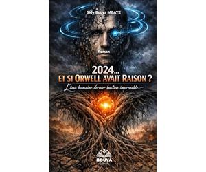 2024…ET SI ORWELL AVAIT RAISON?: L’Âme Humaine, Dernier Bastion Imprenable