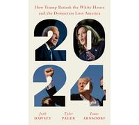 2024: How Trump Retook the White House and the Democrats Lost America