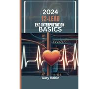 2024 Lead Ekg Interpretation Basics: Your Ultimate Knowledge-Based Guide To Deciphering The Hearts Electrical Language With Confidence And Precision
