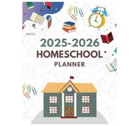 2025-2026 Homeschool Planner.: Your Ultimate Organizer for a Successful Homeschool Journey!Everything You Need In One Place.Plan Your Best Homeschool Year with Confidence!