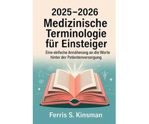 2025-2026 Medizinische Terminologie für Einsteiger: Eine einfache Annäherung an die Worte hinter der Patientenversorgung
