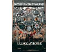 2025/2026 NEW YEAR EVE AND CHRISTMAS IN NEW YORK CITY: The Ultimate Holiday Season Travel Guide for Families, Couples & Solo Adventurers