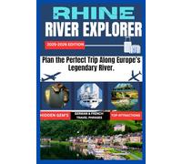 2025-2026 RHINE RIVER EXPLORER.: Plan the Perfect Trip Along Europe’s Legendary River.