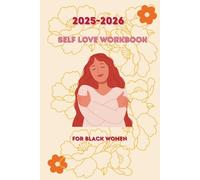 2025-2026 Self Love Workbook For Black Women: The Ultimate Guided Journal With Prompts For Black Women To Release Self-doubt, Build Self-compassion, ... Wounds Of The Past And Fully Loving Yourself