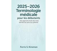 2025-2026 Terminologie médicale pour les débutants: Une approche facile des mots derrière les soins aux patients