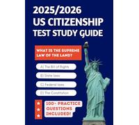 2025/2026 US Citizenship Test Study Guide: Required Knowledge to Pass First Time + 100 Official Practice Questions