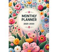 2025-2030 Monthly Planner: Plan, Organize, and Achieve Your Goals from 2025 to 2030
