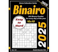 2025 Binairo: 365 Easy to Hard (10x10) Binary Puzzles for Every Day of the Year