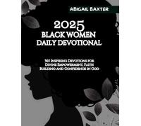 2025 BLACK WOMEN DAILY DEVOTIONAL: 365 Inspiring Devotions For Divine Empowerment Faith Building and Confidence in God