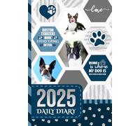 2025 Daily Diary: One Page Per Day / 6x9 Dated Organizer With Hourly Planner - 1 Hour Time Slots / To Do List / Notes Section / Scheduling Gift / Boston Terrier Dog Art - Funny Quote Cover