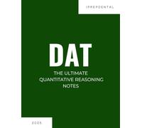 2025 DAT Quantitative Reasoning Notes: Your Comprehensive Guide to a Perfect Score on the Dental Admissions Test (DAT): iPrepDental's Quantitative Reasoning Notes for DAT