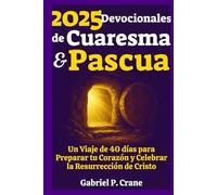 2025 Devocionales de Cuaresma & Pascua: Un Viaje de 40 días para Preparar tu Corazón y Celebrar la Resurrección de Cristo
