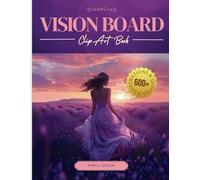 2025 DreamCraft Purple Vision Board Clip Art Book: Manifest Your New Colorful Life with a Collage of 600+ Pictures, Quotes, and Positive Affirmations