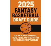 2025 Fantasy Basketball Draft Guide: Top 100 Player Rankings, Tiers, Notes, and Strategy Tips for Roto and Points Leagues