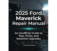 2025 Ford Maverick Repair Manual: An Unofficial Guide to Tips, Tricks, and Essential Upgrades