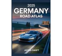2025 Germany Road Map Atlas: Detailed City Maps, Scenic Driving Routes, Hidden Gems, Travel Tips, and Complete Roadway Coverage