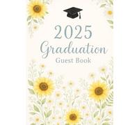 2025 Graduation Guest Book: A Keepsake for Graduate Party Guests to Sign, Share Advice, Memories & Photos - Wild Sunflowers Watercolor Theme