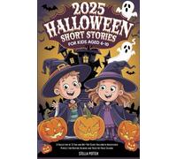 2025 Halloween Short Stories for Kids Aged 6-10.: A Collection of 12 Fun and Not-Too-Scary Halloween Adventures Perfect for Bedtime Reading and Trick-or-Treat Season.