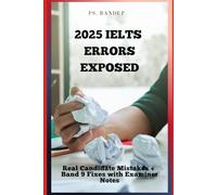 2025 IELTS Errors Exposed: Real Candidate Mistakes + Band 9 Fixes with Examiner Notes: Master IELTS Writing, Speaking, Reading & Listening by Learning What NOT to Do