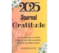 2025 - Journal - Gratitude: La gratitude ne coûte rien, mais elle enrichit tout ce qu’elle touche