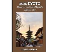 2025 Kyoto: Discover The Best Of Japans Ancient City (Wander Wise: Your Guide To Exploring The World)