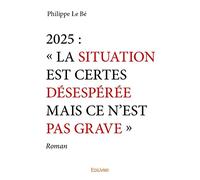 2025 : « La situation est certes désespérée mais ce n'est pas grave »