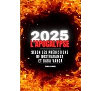 2025 L'APOCALYPSE: SELON LES PREDITIONS DE NOSTRADAMUS & BABA VANGA