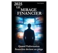 2025 Le mirage financier: Quand l'information financière devient un piège