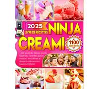 2025 Livre de Recettes Ninja Creami: 1100 jours de délices givrés - Maîtrisez l’art des glaces maison, smoothies et desserts crémeux en toute simplicité