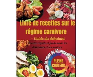2025 Livre de recettes sur le régime carnivore: Un guide complet du régime carnivore, du céto et du mode de vie faible en glucides pour perdre du poids, améliorer la santé et augmenter l'énergie.
