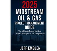 2025 Midstream Oil & Gas Project Management Guide: The ultimate primer for new project managers in the energy sector.