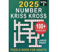 2025 Number Kriss Kross: 100+ Large Print Puzzles Number Fill in Puzzle Book for Adults and Seniors ( one puzzle per page ) With Full Solutions | Volume 2 |