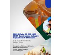 2025 Official 29 CFR 1926 OSHA Construction Industry Regulations & Standards: May 2025 Official Update, Subpart A to L