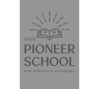 2025 Pioneer School For Jehovah's Witnesses: A Practical Guide and Workbook for Regular Pioneers - Ministry Training, Spiritual Growth, and Service School Strategies