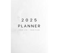 2025 Planner Your Life, Your Plan..: Organize your goals, dreams, and daily life with intention and clarity - featuring space to track payments, ... and everything you need to stay in control