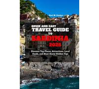 2025 Quick and Easy Travel Guide To Sardinia: Discover Top Places, Attractions, Local Foods, and Must-Know Hidden Tips