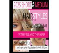2025 SHORT & MEDIUM HAIRSTYLES THAT LOOK BEAUTIFUL FOR WOMEN OVER 40 WITH FINE AND THIN HAIR: Shrewd haircuts and hairstyles that instantly look thicker.