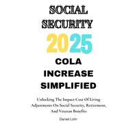 2025 Social Security Cola Increase Simplified: Unlocking The Impact Cost Of Living Adjustments On Social Security, Retirement, And Veteran Benefits