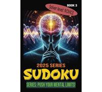 2025 Sudoku, Push Your Mental Limit, Book 3: Novice: Part of the 2025 Sudoku, Push Your Mental Limit Book Series