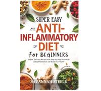 2025 Super Easy Anti-Inflammatory Diet for Beginners with Pictures: Simple, Delicious Recipes with Step-by-Step Pictures to Calm Inflammation and Boost Your Health