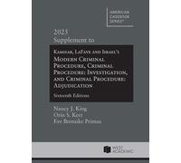 2025 Supplement to Kamisar, LaFave, and Israel's Modern Criminal Procedure, Criminal Procedure: Investigation, and Criminal Procedure: Adjudication, 16th (American Casebook Series)