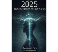2025: THE COHERENCE CEILING THESIS